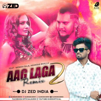 Aag Laga Do Remix - DJ Zed India 320Kbps Mp3 Free Download