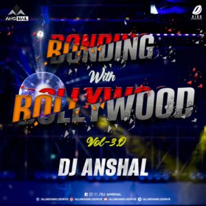Bonding With Bollywood Vol. 3.0 - DJ Anshal Free Download