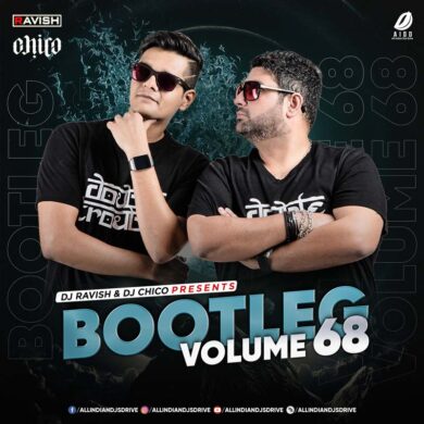 Bootleg Vol. 68 - DJ Ravish & DJ Chico Song Free Download