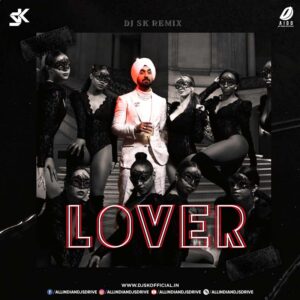 Lover Remix (Diljit Dosanjh) - DJ SK Lover Remix (Diljit Dosanjh) - DJ SK Free Mp3 Download