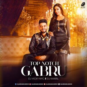 Top Notch Gabru Remix - DJ Vicky NYC X DJ Kawal Top Notch Gabru Remix - DJ Vicky NYC X DJ Kawal FREE MP3