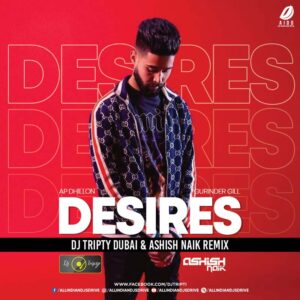 Desires Remix 2022 - DJ Tripti & Ashish Naik Free Download