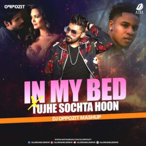 In My Bed X Tujhe Sochta Hoon (Mashup 2022) - DJ Oppozit