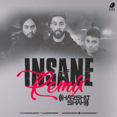 Insane Remix (AP Dhillon) - DJ Harshit Shah Free Download