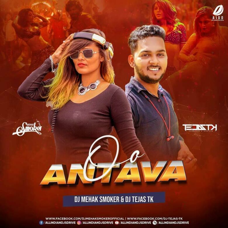 Oo Antava (Remix) - DJ Mehak Smoker & DJ Tejas TK Oo Antava (Remix 2022) - DJ Mehak Smoker & DJ Tejas TK