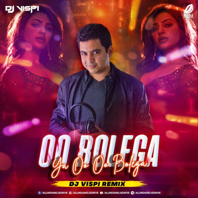Oo Bolega Ya Oo Oo Bolega (Pushpa - 2022 Remix) - DJ Vispi