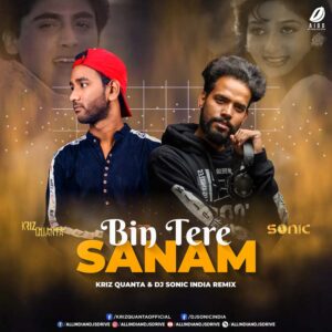 Bin Tere Sanam (Remix) - Kriz Quanta & DJ Sonic India Bin Tere Sanam (Remix 2022) - Kriz Quanta & DJ Sonic India
