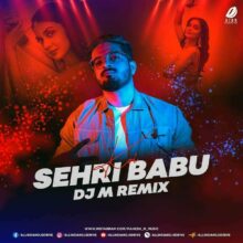 Koi Sehri Babu (Remix) - DJ M Free 320Kbps Mp3 Download
