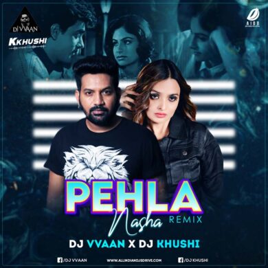 Pehla Nasha (Remix) - DJ Vvaan & DJ Khushi | MP3 320KBPS