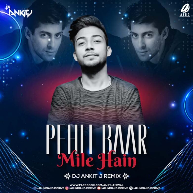 Pehli Baar Mile Hain (Remix) - DJ Ankit J Free Mp3 Download