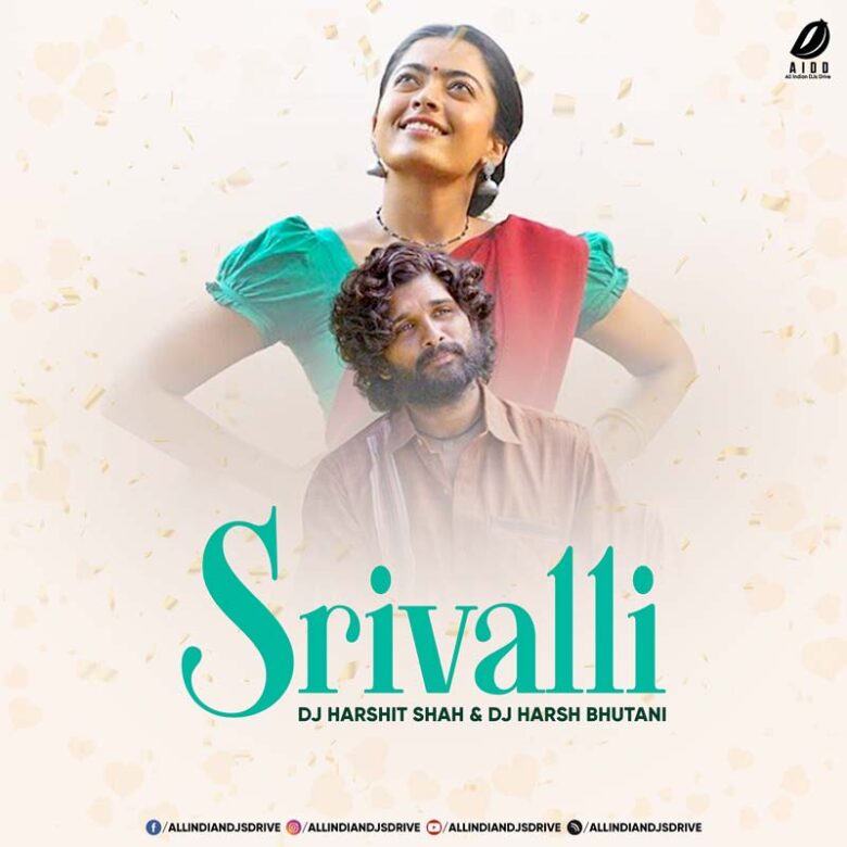 Srivalli Remix 2022 - DJ Harshit Shah & DJ Harsh Bhutani