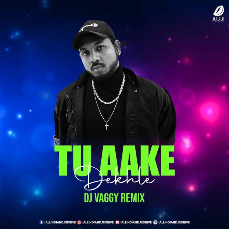 Tu Aake Dekhle (Remix) - DJ Vaggy Free Mp3 Download