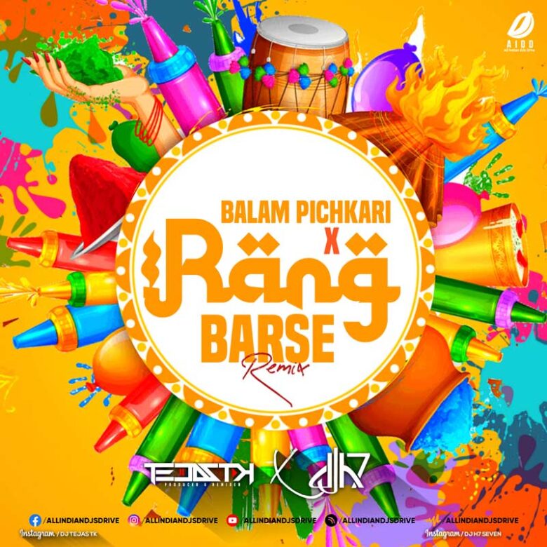Balam Pichkari X Rang Barse - DJ Tejas TK & DJ H7 Seven