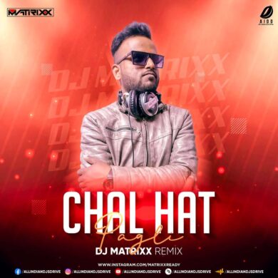 Chal Hat Pagli (Remix) - DJ Matrixx Mp3 Free Download