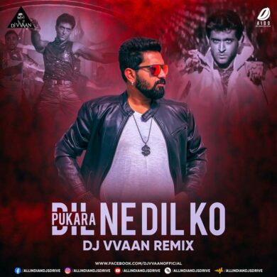 Dil Ne Dil Ko Pukara (Remix) - DJ Vvaan FREE 320KBPS MP3