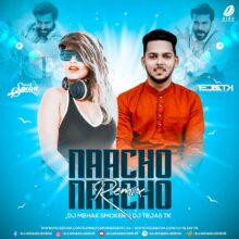 Naacho Naacho Remix - DJ Mehak Smoker & DJ Tejas TK