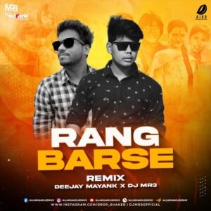 Rang Barse (Remix) - Deejay Mayank & DJ MR3 FREE MP3