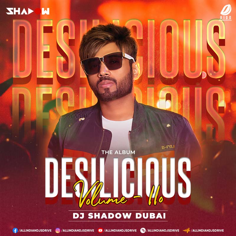 Desilicious 110 - DJ Shadow Dubai | All Songs Free Download