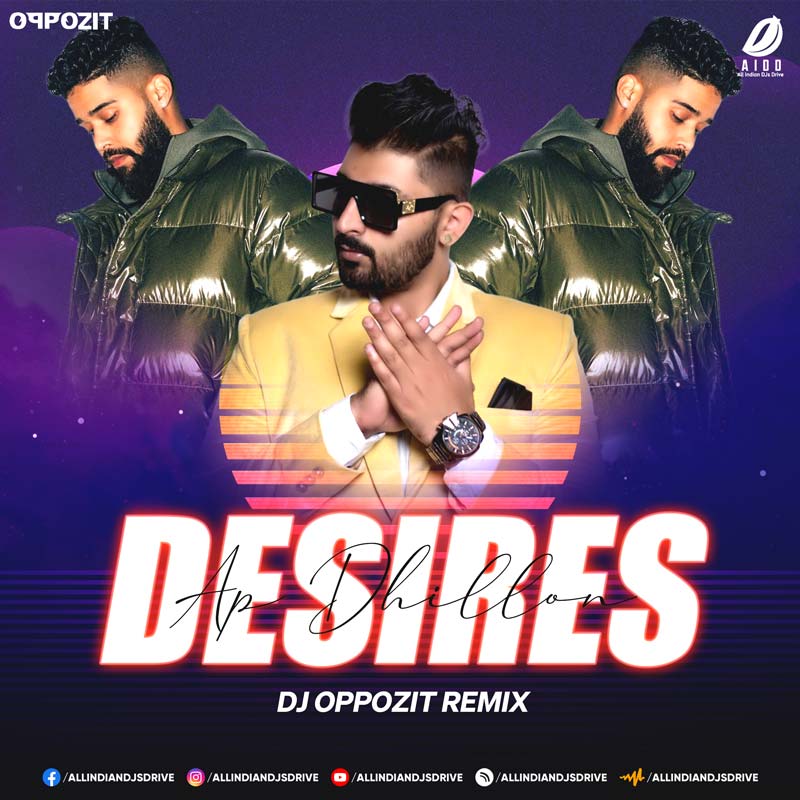 Desires - AP Dhillon (Remix) - DJ Oppozit Mp3 Free Download