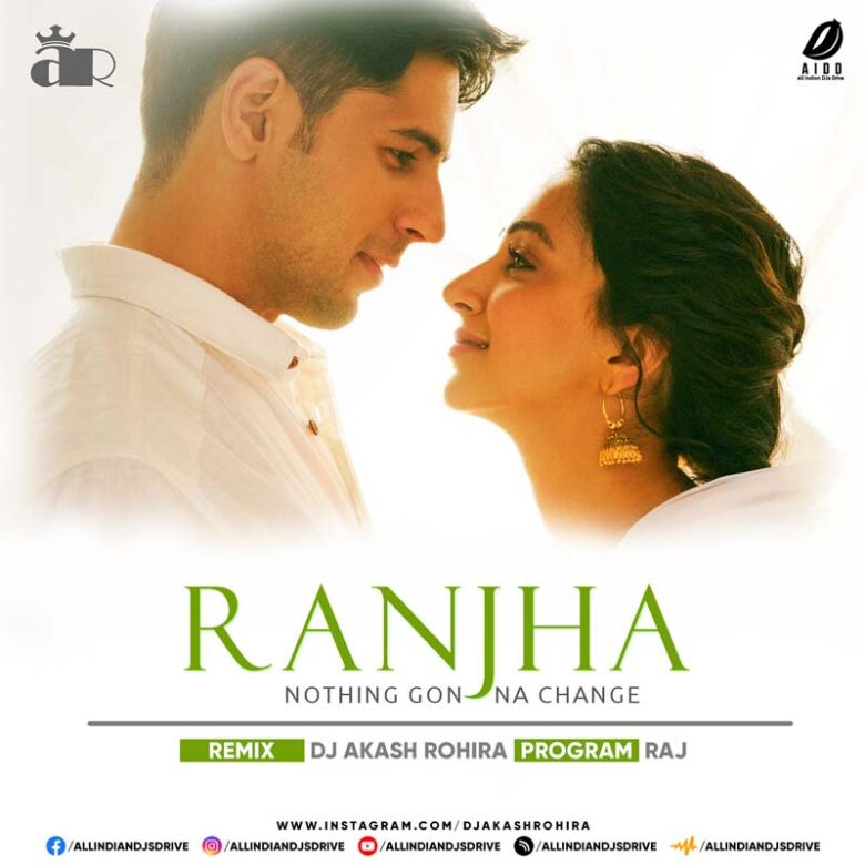 Ranjha X Nothing Gonna Change - DJ Akash Rohira Ranjha X Nothing Gonna Change Mashup - DJ Akash Rohira