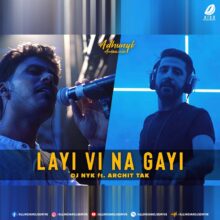 Layi Vi Na Gayi (Remix) - DJ NYK ft. Archit Tak Mp3 Download