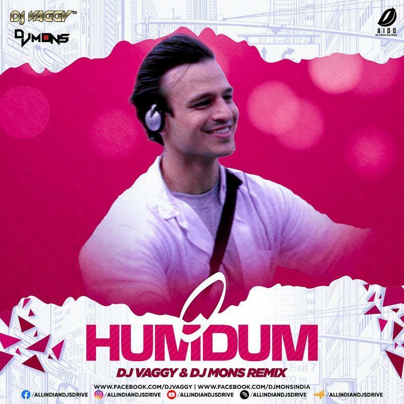 O Humdum (Remix) - DJ Vaggy & DJ Mons Mp3 Download