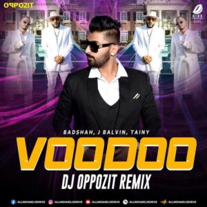 Voodoo (Remix) - DJ Oppozit Voodoo - Badshah (Remix) - DJ Oppozit Mp3 Song Download