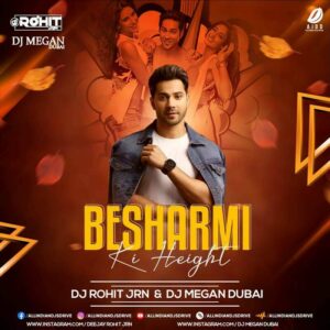 Besharmi Ki Height (Remix) - DJ Rohit JRN & DJ Megan Dubai Besharmi Ki Height (Remix) - DJ Rohit JRN & DJ Megan Dubai