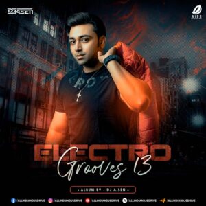 Electro Grooves 13 - DJ A.Sen Electro Grooves 13 - DJ A.Sen Album Song Free Download