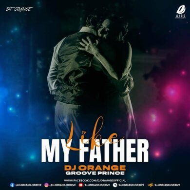 Like My Father (Remix) - DJ Orange Mp3 Song Free Download