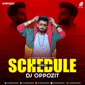 Schedule (Remix) - DJ Oppozit Schedule (Remix) - DJ Oppozit | Tegi Pannu & Manni Sandhu
