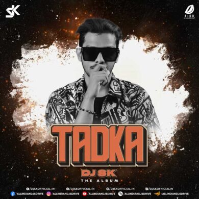 TADKA (THE ALBUM) - DJ SK | Bollywood Remix Album Song