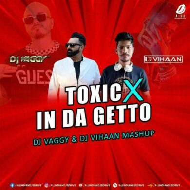 Toxic X In Da Getto (Mashup 2022) - DJ Vaggy & DJ Vihaan