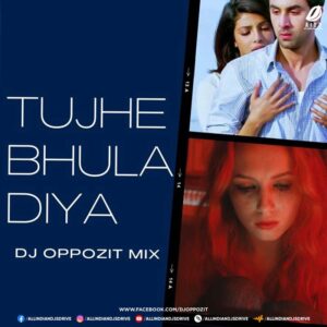 Tujhe Bhula Diya (Remix) - DJ Oppozit Tujhe Bhula Diya (Remix) - DJ Oppozit Mp3 Free Download