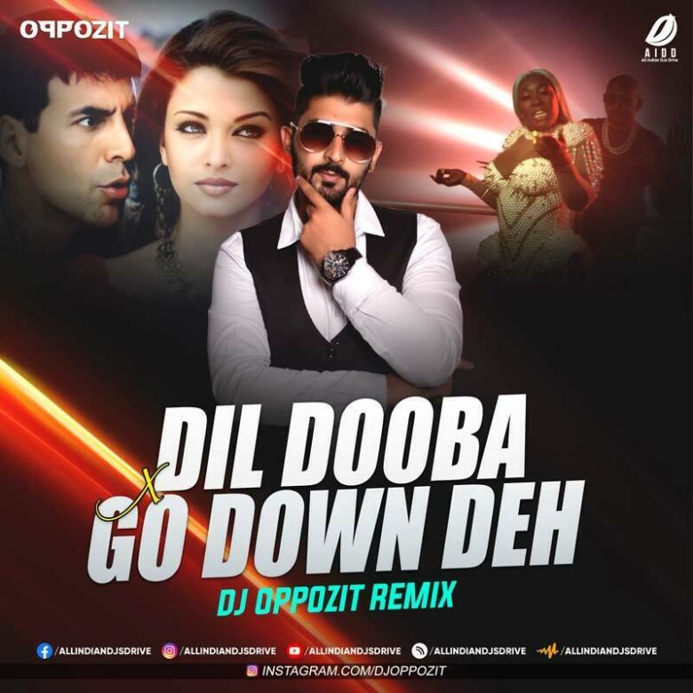 Dil Dooba X Go Down Deh (Remix) - DJ Oppozit Dil Dooba X Go Down Deh (Remix) - DJ Oppozit Mp3 Song