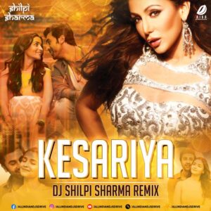 Kesariya Remix - DJ Shilpi Sharma Kesariya Remix - DJ Shilpi Sharma 2022 Song Mp3 Download