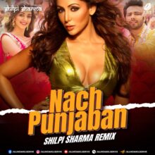 Nach Punjaban Remix - DJ Shilpi Sharma Mp3 Free Download