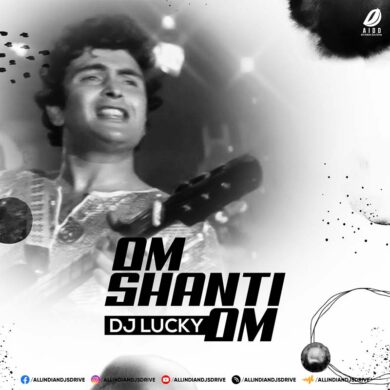 Om Shanti Om (Remix) - DJ Lucky Mp3 Song Free Download