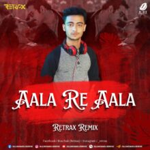 Aala Re Aala (Remix) - DJ Retrax Mp3 Song Free Download