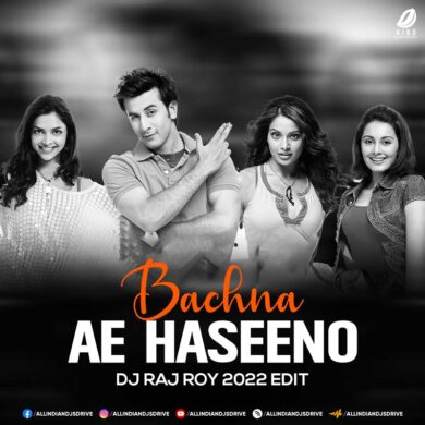 Bachna Ae Haseeno (Remix) - DJ Raj Roy Mp3 Free Download