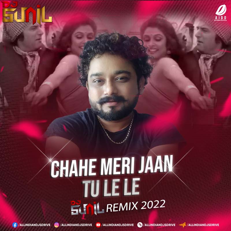 Chahe Meri Jaan Tu Le Le (Remix) - DJ Sunil Mp3 Download
