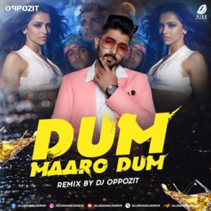 Dum Maaro Dum (Remix) - DJ Oppozit Dum Maaro Dum (Remix) - DJ Oppozit 2022 Mp3 Free Download