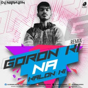 Goron Ki Na Kalon Ki (Remix) - DJ Nilanjan Goron Ki Na Kalon Ki (Remix) - DJ Nilanjan Mp3 Free Download