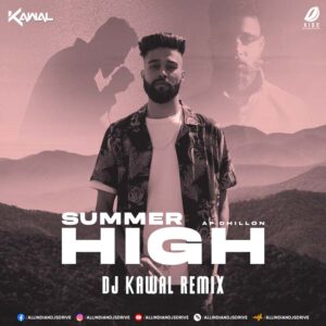 Summer High Remix (AP Dhillon) - DJ Kawal Summer High Remix (AP Dhillon) - DJ Kawal Mp3 Download