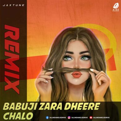 Babuji Zara Dheere Chalo - JaxTune Remix Mp3 Free Download