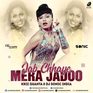 Jab Chhaye Mera Jadoo (Remix) - Kriz Quanta & DJ Sonic India Jab Chhaye Mera Jadoo (Remix) - Kriz Quanta & DJ Sonic India