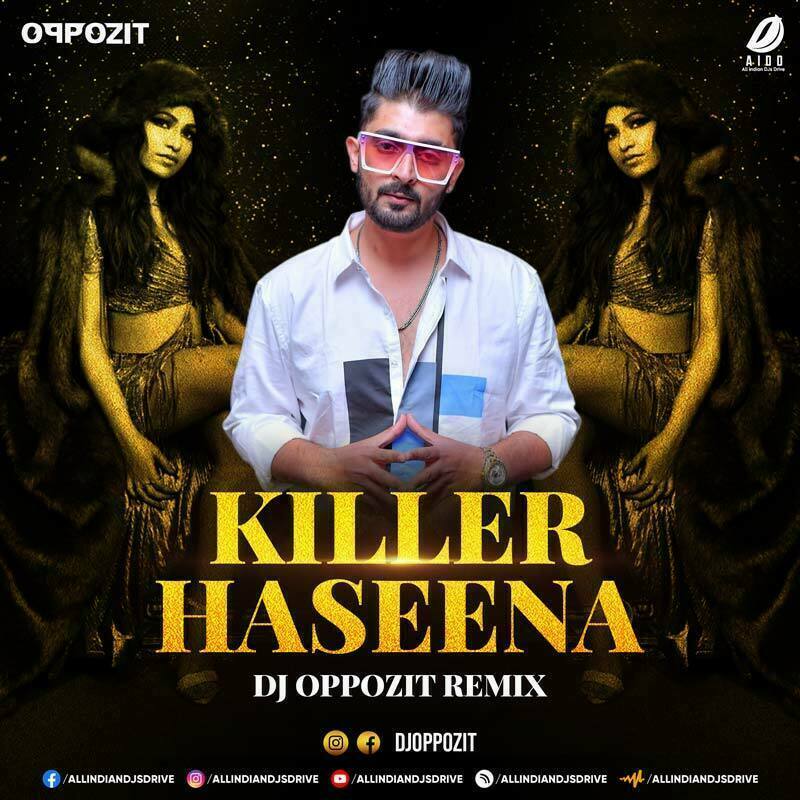Killer Haseena (Remix) - DJ Oppozit Mp3 Song Free Download