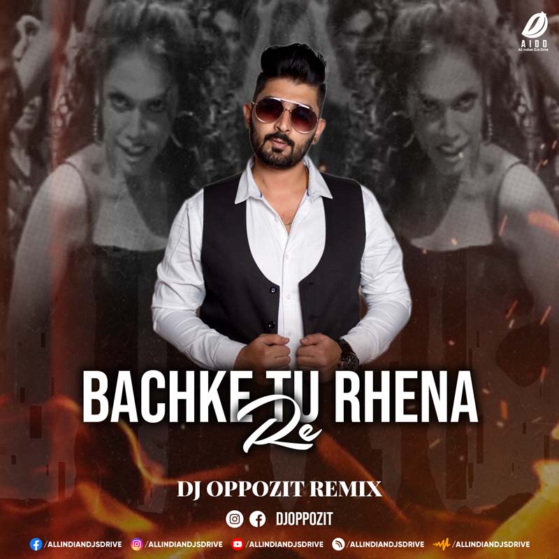 Bachke Tu Rehna (Remix) - DJ Oppozit Mp3 Free Download