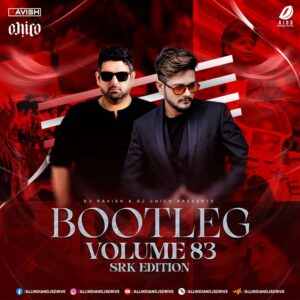 Bootleg Vol. 83 (SRK Edition) - DJ Ravish & DJ Chico Album