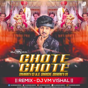 Chote Chote Bhaiyon (Remix) - DJ VM Vishal Chote Chote Bhaiyon Remix - DJ VM Vishal Mp3 Free Download